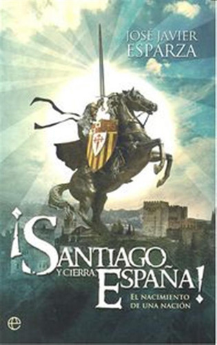 ¡santiago Y Cierra España!: El Nacimiento De Una Nación, De Esparza Torres, José Javier. Editorial La Esfera De Los Libros, S.l., Tapa Blanda En Español, 2015