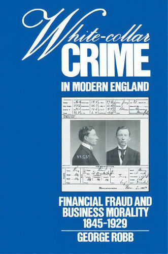 White-collar Crime In Modern England, De George Robb. Editorial Cambridge University Press, Tapa Blanda En Inglés