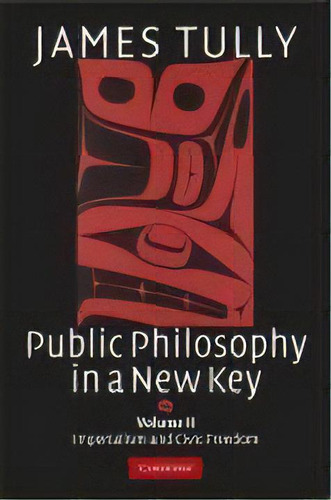 Public Philosophy In A New Key: Volume 2, Imperialism And Civic Freedom, De James Tully. Editorial Cambridge University Press, Tapa Dura En Inglés