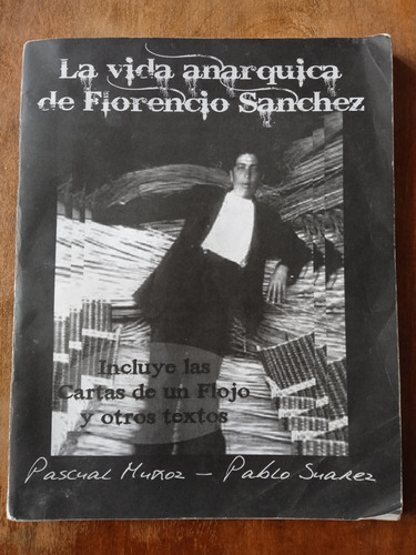 La Vida Anárquica De Florencio Sánchez - P. Muñoz, P. Suárez