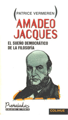 AMADEO JACQUES EL SUEÑO DEMOCRATICO DE LA FILOSOFIA, de VERMEREN, PATRICE. Serie N/a, vol. Volumen Unico. Editorial Colihue, tapa blanda, edición 1 en español, 1998