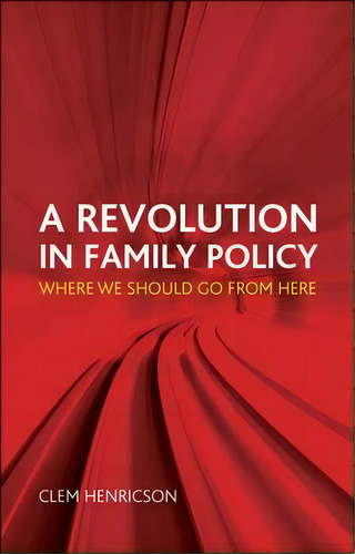 A Revolution In Family Policy : Where We Should Go From Here, De Clem Henricson. Editorial Policy Press, Tapa Blanda En Inglés