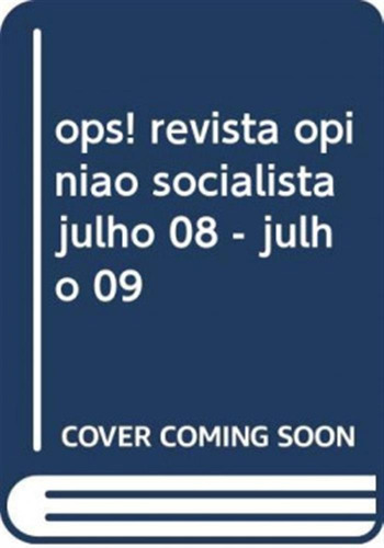 Ops! Revista Opiniao Socialista Julho 08 - Julho 09  -  Aa.