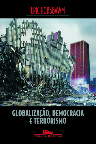 Globalização, democracia e terrorismo, de Hobsbawm, Eric. Editora Schwarcz SA, capa mole em português, 2007