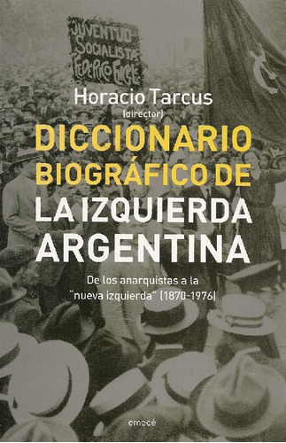 Libro Diccionario Biografico De La Izquierda Argentina De Ho