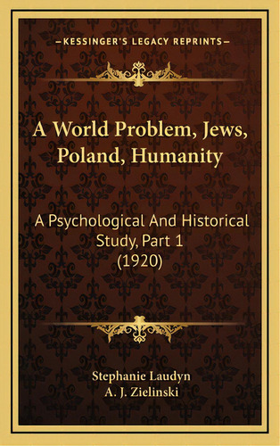 A World Problem, Jews, Poland, Humanity: A Psychological And Historical Study, Part 1 (1920), De Laudyn, Stephanie. Editorial Kessinger Pub Llc, Tapa Dura En Inglés