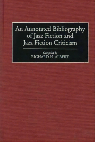 An Annotated Bibliography Of Jazz Fiction And Jazz Fiction Criticism, De Richard N. Albert. Editorial Abc Clio, Tapa Dura En Inglés
