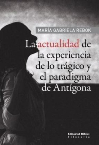 Actualidad De La Experiencia De Lo Trágico  - Rebok, María G