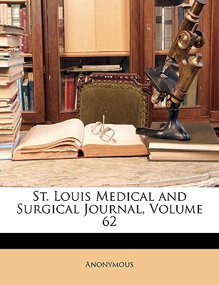 Libro St. Louis Medical And Surgical Journal, Volume 62 -...