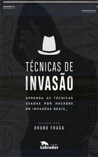 Técnicas de Invasão: Aprenda as técnicas usadas por hackers em invasões reais, de Fraga, Bruno. Editora LABRADOR, capa mole em português