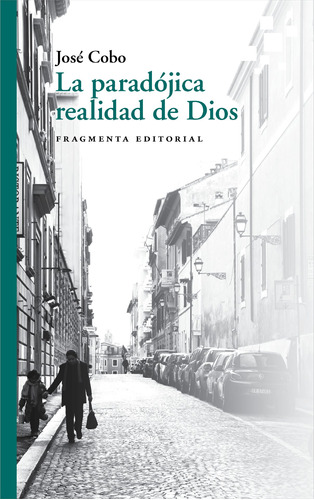 La paradójica realidad de Dios, de Cobo, José. Serie Fragmentos, vol. 70. Fragmenta Editorial, tapa blanda en español, 2021