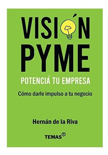Visión Pyme - Potencia Tu Empresa, De Hernán De La Riva. Editorial Quiros, Tapa Blanda, Edición 1 En Español, 2009