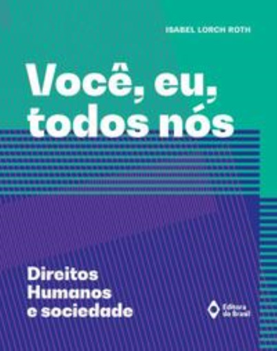 Você, Eu, Todos Nós   Direitos Humanos E Sociedade, De Isabel Lorch Roth. Editora Do Brasil, Capa Mole Em Português