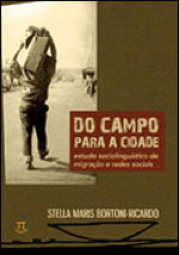 Do Campo Para A Cidade. Estudo Sociolinguístico Sobre Migra, De Bortoni-ricardo, Stella Maris. Editora Parabola, Capa Mole Em Português