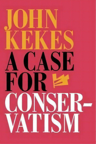 A Case For Conservatism, De John Kekes. Editorial Cornell University Press, Tapa Blanda En Inglés