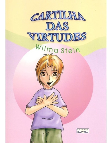 Cartilha Das Virtudes, De : Wilma Stein / Ilustrações: Gabriel Góes., Vol. Não Aplica. Editora Eme, Capa Mole Em Português, 2006