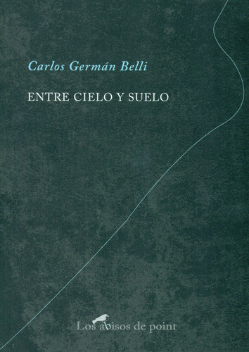 ENTRE CIELO Y SUELO, de BELLI, CARLOS GERMAN. Editorial point de lunettes, tapa blanda en español