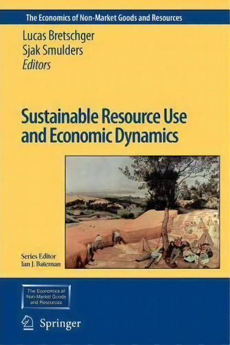 Sustainable Resource Use And Economic Dynamics, De Lucas Bretschger. Editorial Springer, Tapa Blanda En Inglés