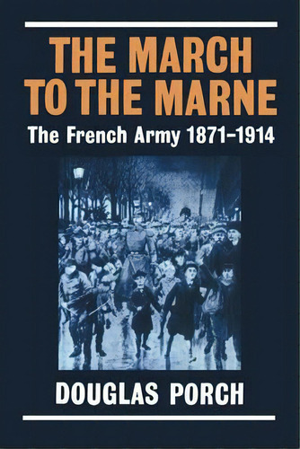 The March To The Marne, De Douglas Porch. Editorial Cambridge University Press, Tapa Blanda En Inglés