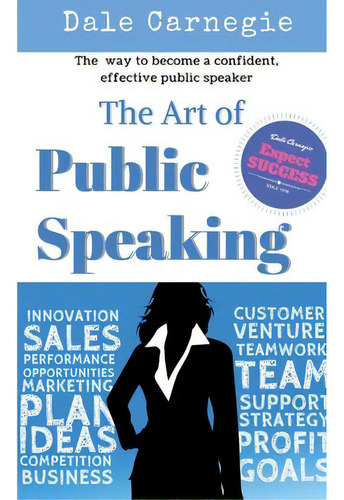 The Art Of Public Speaking : The Best Way To Become A Confident, Effective Public Speaker., De J Berg Esenwein. Editorial Createspace Independent Publishing Platform, Tapa Blanda En Inglés