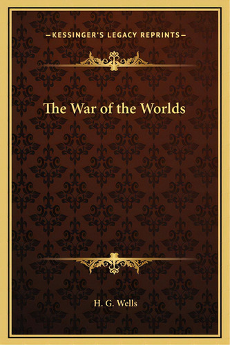 The War Of The Worlds, De Wells, H. G.. Editorial Kessinger Pub Llc, Tapa Dura En Inglés