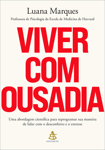 Viver Com Ousadia: Uma Abordagem Científica Para Reprogramar Sua Maneira De Lidar Com O Desconforto E O Estresse, De Marques, Luana., Vol. 1. Editorial Gmt, Capa Mole Em Português