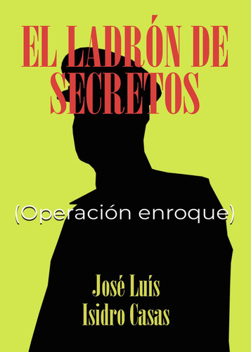 El Ladrón De Secretos - Operación Enroque: No aplica, de Isidro Casas , José Luis.. Serie 1, vol. 1. Grupo Editorial Círculo Rojo SL, tapa pasta blanda, edición 1 en español, 2022