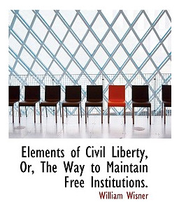 Libro Elements Of Civil Liberty, Or, The Way To Maintain ...