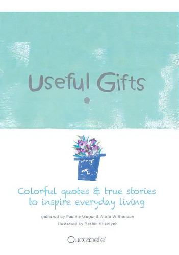 Useful Gifts: Colorful Quotes & True Stories To Inspire Everyday Living, De Quotabelle. Editorial Archway Pub, Tapa Dura En Inglés