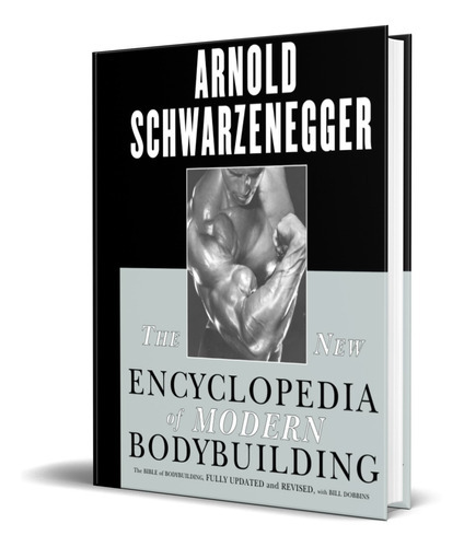 The New Encyclopedia Of Modern Bodybuilding, De Arnold Schwarzenegger. Editorial Simon & Schuster, Tapa Blanda En Inglés, 1999