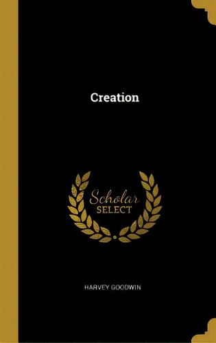 Creation, De Goodwin, Harvey. Editorial Wentworth Pr, Tapa Dura En Inglés