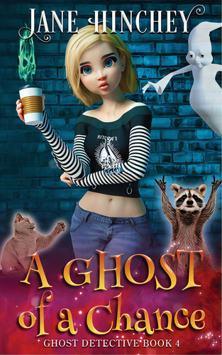 A Ghost Of A Chance: A Paranormal Ghost Detective Cozy Mystery #4, De Hinchey, Jane. Editorial Lightning Source Inc, Tapa Blanda En Inglés