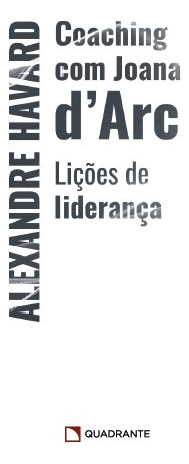 Coaching com Joana d'Arc: Lições de liderança, de Havard, Alexandre. Quadrante Editora, capa mole em português, 2022