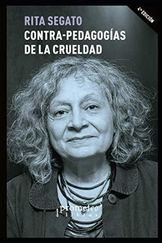 Libro : Contra-pedagogias De La Crueldad Actos Y Practicas.