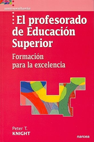 El Profesorado De Educación Superior, De Peter Knight. Editorial Narcea, Tapa Blanda En Español, 2008