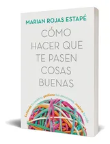 Comprar Libro Cómo Hacer Que Te Pasen Cosas Buenas  | T. Blanda