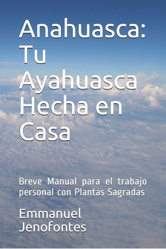 Libro Anahuasca Tu Ayahuasca Hecha Casa. Breve Manual P