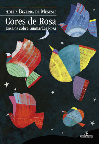 Cores de Rosa: Ensaios sobre Guimarães Rosa, de Meneses, Adélia Bezerra de. Editorial Ateliê Editorial Ltda - EPP, capa mole em português, 2010