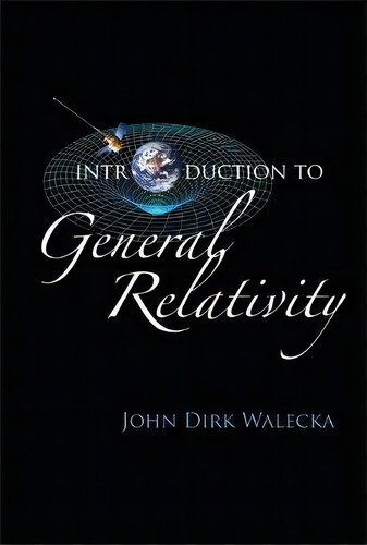 Introduction To General Relativity, De John Dirk Walecka. Editorial World Scientific Publishing Co Pte Ltd, Tapa Dura En Inglés