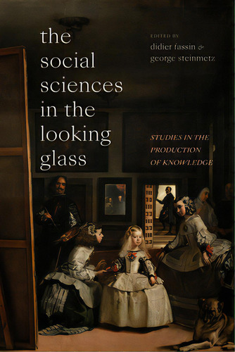 The Social Sciences In The Looking Glass: Studies In The Production Of Knowledge, De Fassin, Didier. Editorial Duke Univ Pr, Tapa Dura En Inglés