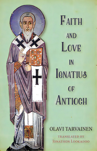 Faith And Love In Ignatius Of Antioch, De Tarvainen, Olavi. Editorial Pickwick Pubn, Tapa Blanda En Inglés