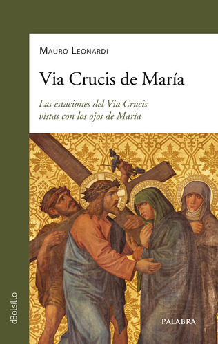 Via Crucis De Maria: Las Estaciones Del Via Crucis Vistas Con Los Ojos De María, De Leonardi, Mauro., Vol. 1. Editorial Ediciones Palabra, S.a., Tapa Blanda En Español