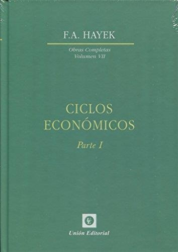 Ciclos Economicos Parte I - Friedrich A. Hayek