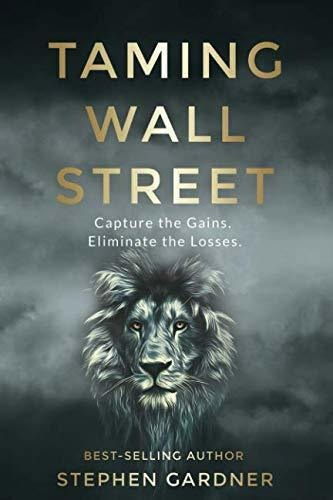 Book : Taming Wall Street Capture The Gains. Eliminate The.