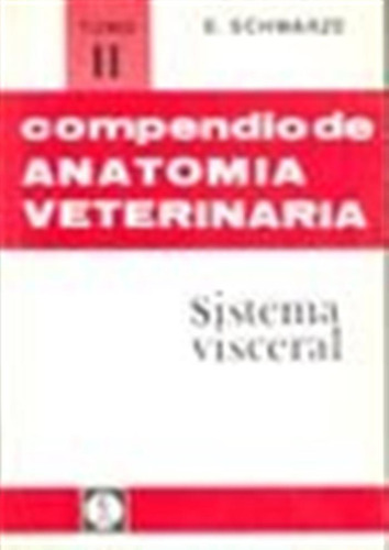 Compendio De Anatomía Veterinaria, De Schwarze, E.. Editorial Editorial Acribia, S.a., Tapa Blanda En Español
