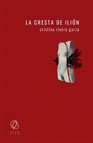 La Cresta De Iliãâ³n, De Cristina Rivera Garza. Editorial Tránsito, Tapa Blanda En Español