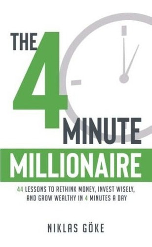 The 4 Minute Millionaire 44 Lessons To Rethink Money, De Göke, Nik. Editorial Four Minuts En Inglés