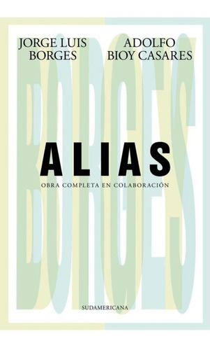 Libro Alias - Jorge Luis Borges - Adolfo Bioy Casares