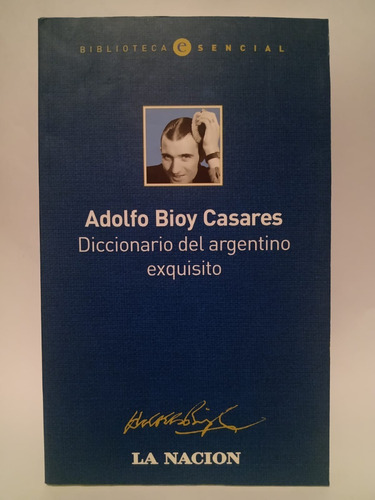 Diccionario Del Argentino Exquisito - Adolfo Bioy Casares