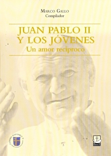 Juan Pablo Ii Y Los Jovenes Un Amor Reciproco - Gall, de GALLO, MARCO. Editorial Educa en español